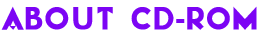 ABOUT CD-ROM